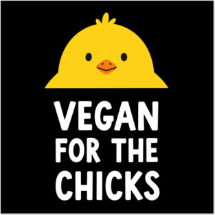 Vegan For The Chicks Posters and Art