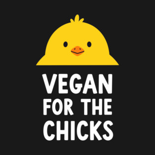 Vegan For The Chicks T-Shirt