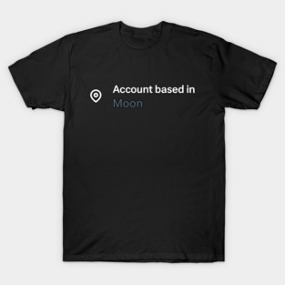 Account Based In Moon T-Shirt | Trader & High-Goal Merch (B) T-Shirt