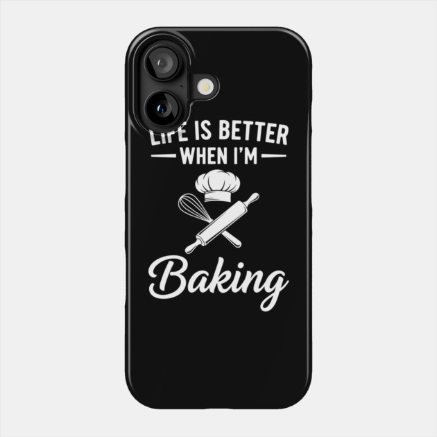 Life is Better When I'm Baking Phone Case by enrynz