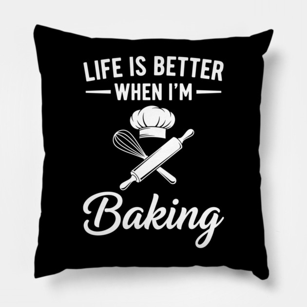 Life is Better When I'm Baking Pillow by enrynz