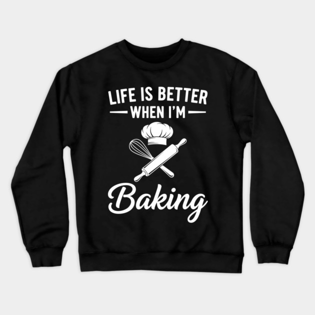 Life is Better When I'm Baking Crewneck Sweatshirt by enrynz