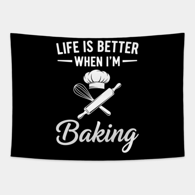 Life is Better When I'm Baking Tapestry by enrynz