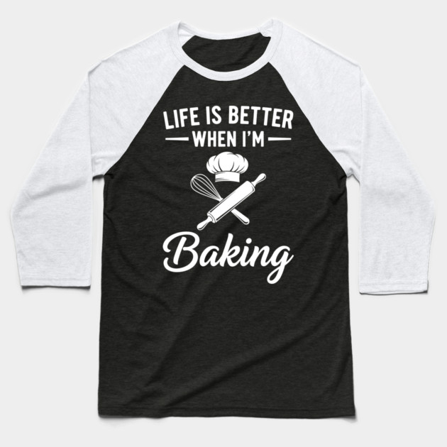 Life is Better When I'm Baking Baseball T-Shirt by Digironin