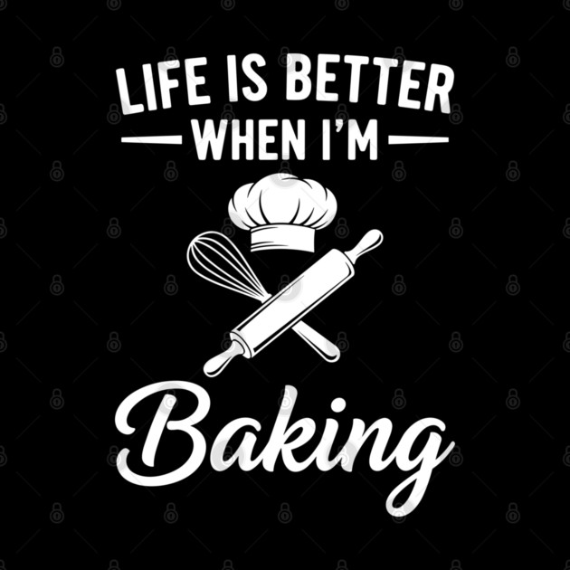 Life is Better When I'm Baking by enrynz