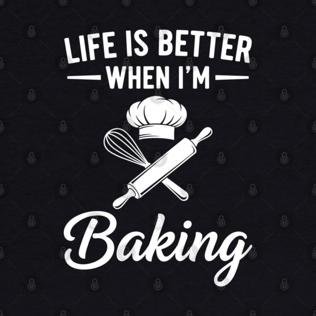 Life is Better When I'm Baking by Digironin