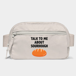 Talk To Me About Sourdough Bag