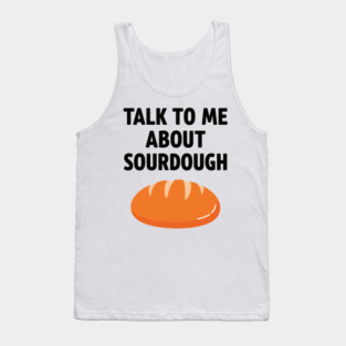 Talk To Me About Sourdough Tank Top
