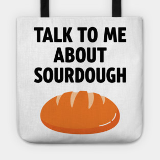 Talk To Me About Sourdough Tote