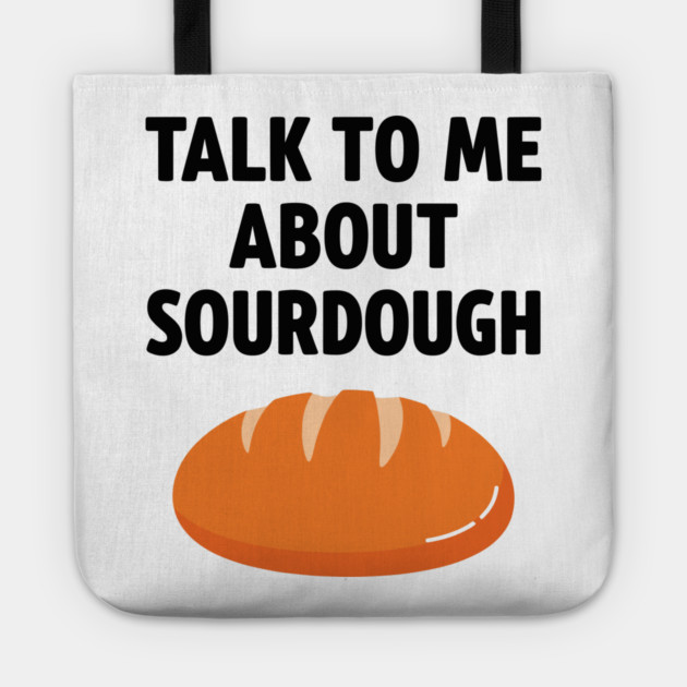 Talk To Me About Sourdough Tote by enrynz