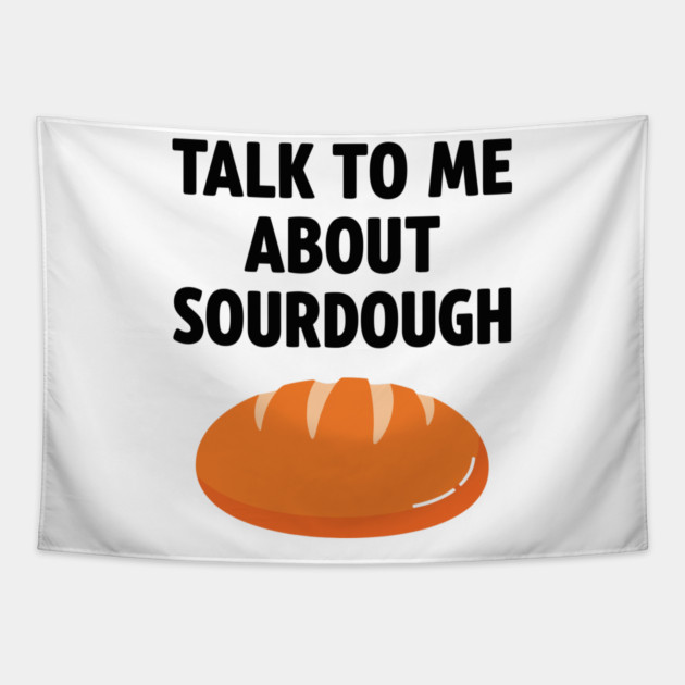 Talk To Me About Sourdough Tapestry by enrynz