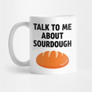 Talk To Me About Sourdough Mug