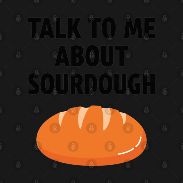 Talk To Me About Sourdough by enrynz
