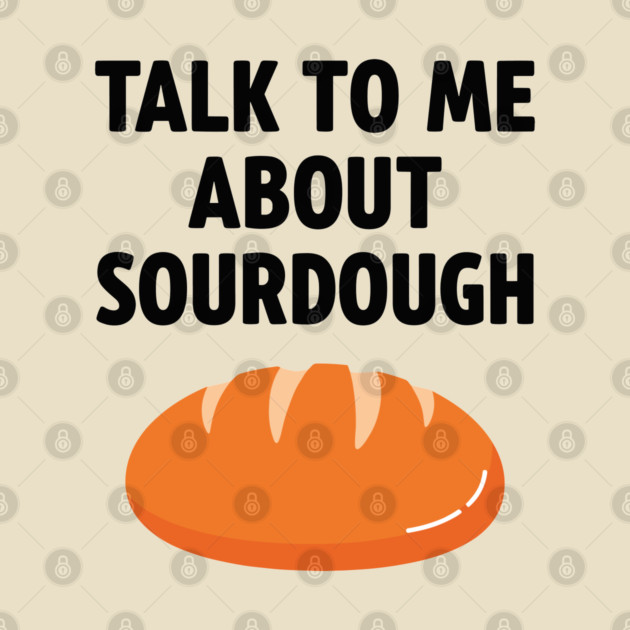 Talk To Me About Sourdough by enrynz
