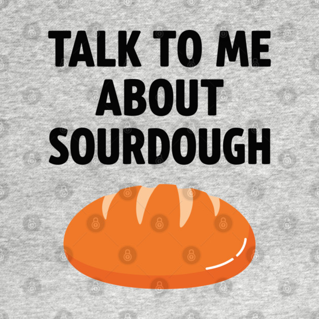 Talk To Me About Sourdough by enrynz