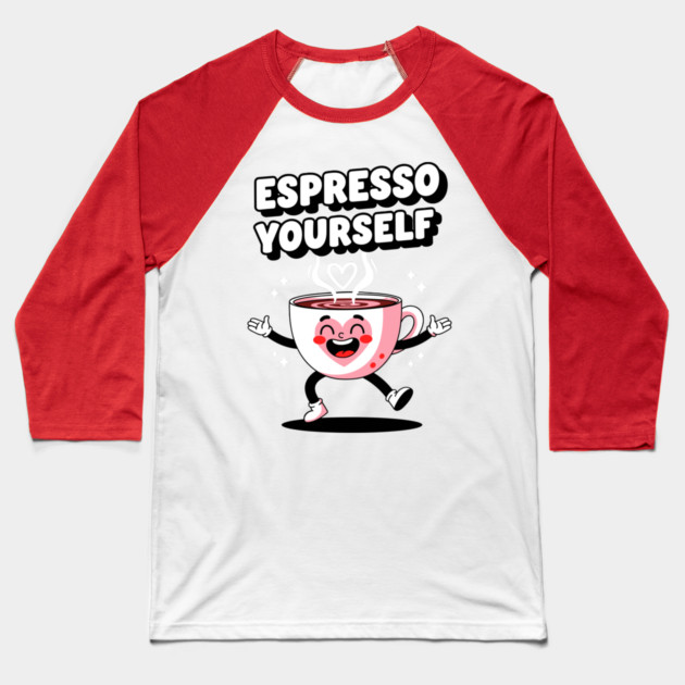 Espresso Yourself Baseball T-Shirt by Digironin
