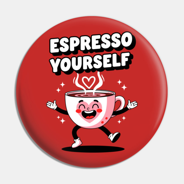 Espresso Yourself Pin by enrynz