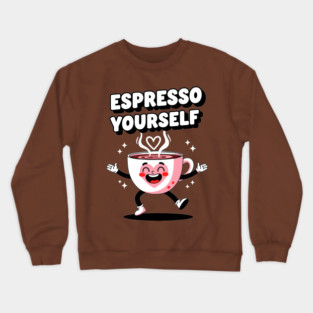 Espresso Yourself Crewneck Sweatshirt