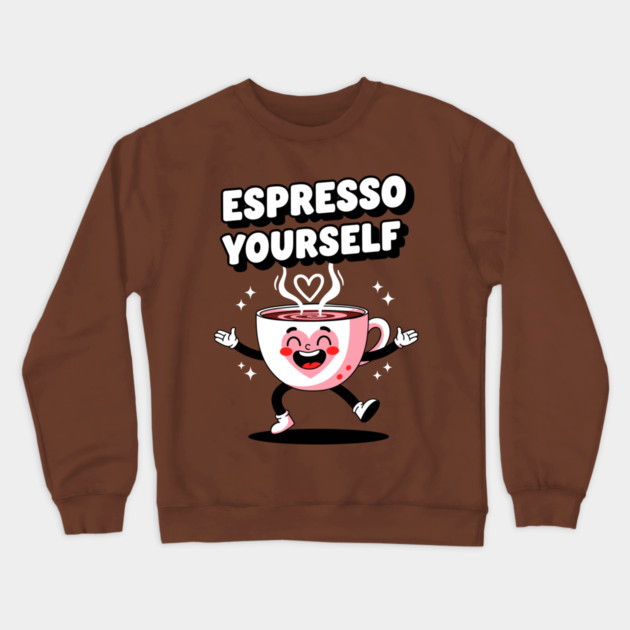 Espresso Yourself Crewneck Sweatshirt by enrynz