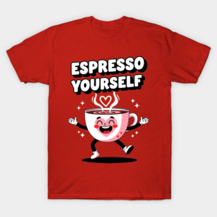 Espresso Yourself T-Shirt