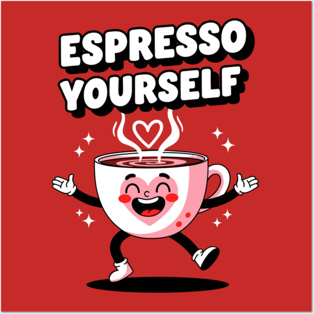 Espresso Yourself Wall Art by Digironin