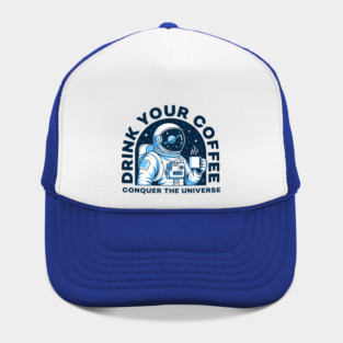 Drink Your Coffee Conquer the Universe Hat