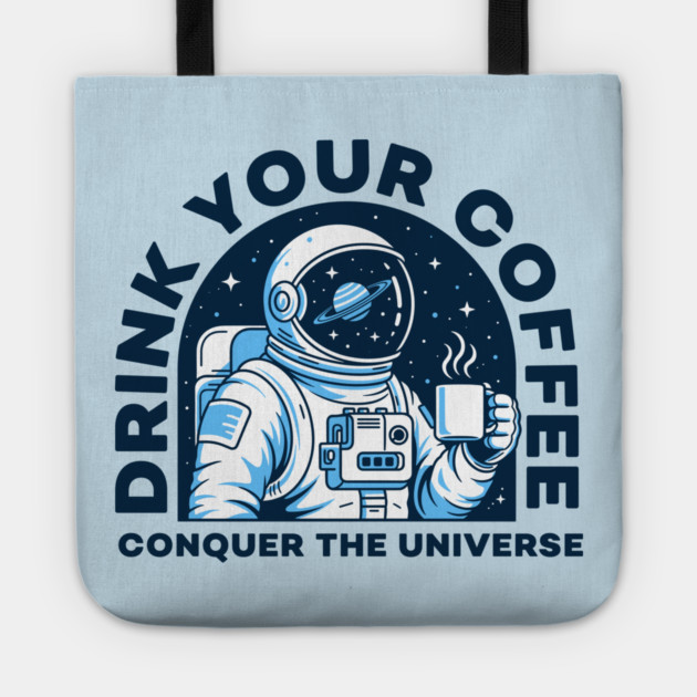 Drink Your Coffee Conquer the Universe Tote by enrynz
