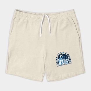Drink Your Coffee Conquer the Universe Shorts