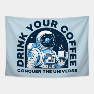 Drink Your Coffee Conquer the Universe Tapestry