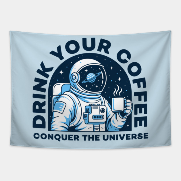 Drink Your Coffee Conquer the Universe Tapestry by enrynz