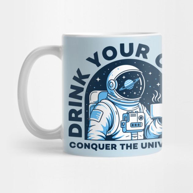 Drink Your Coffee Conquer the Universe by enrynz