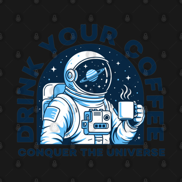 Drink Your Coffee Conquer the Universe by enrynz