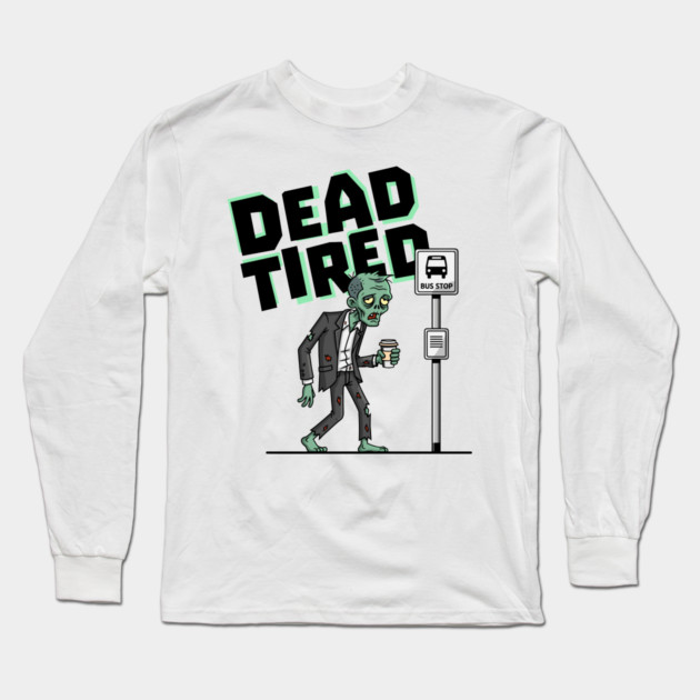 Dead Tired Long Sleeve T-Shirt by enrynz