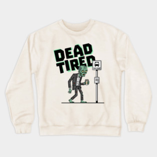 Dead Tired Crewneck Sweatshirt