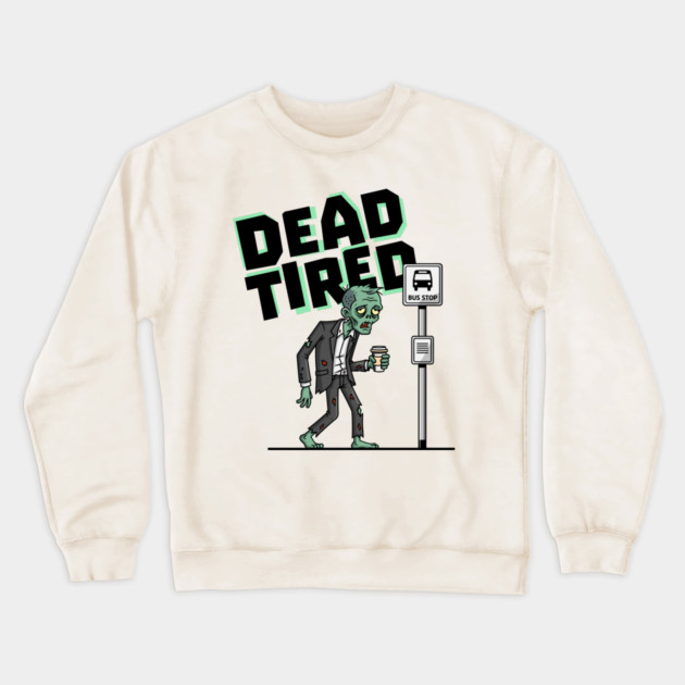 Dead Tired Crewneck Sweatshirt by enrynz