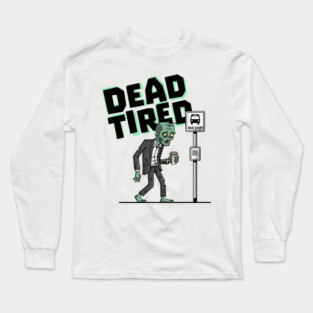 Dead Tired Long Sleeve T-Shirt