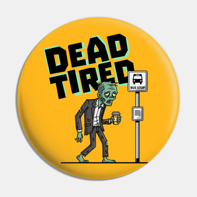 Dead Tired Pin by enrynz