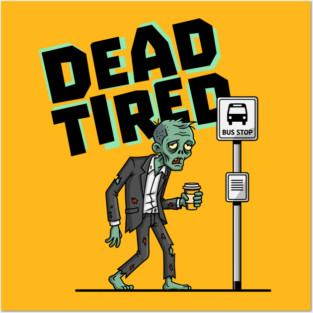 Dead Tired Posters and Art