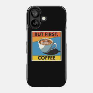 But First, Coffee Phone Case