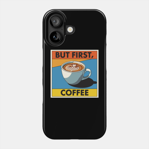 But First, Coffee Phone Case by enrynz