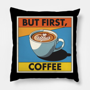 But First, Coffee Pillow