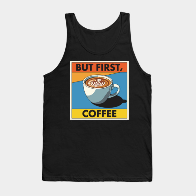 But First, Coffee Tank Top by enrynz