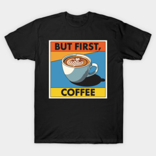 But First, Coffee T-Shirt