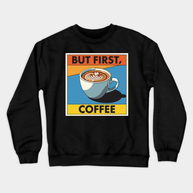 But First, Coffee Crewneck Sweatshirt by enrynz