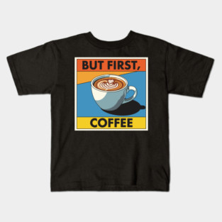 But First, Coffee Kids T-Shirt