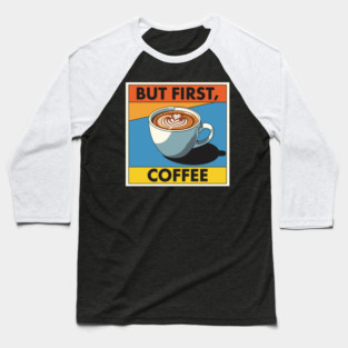 But First, Coffee Baseball T-Shirt