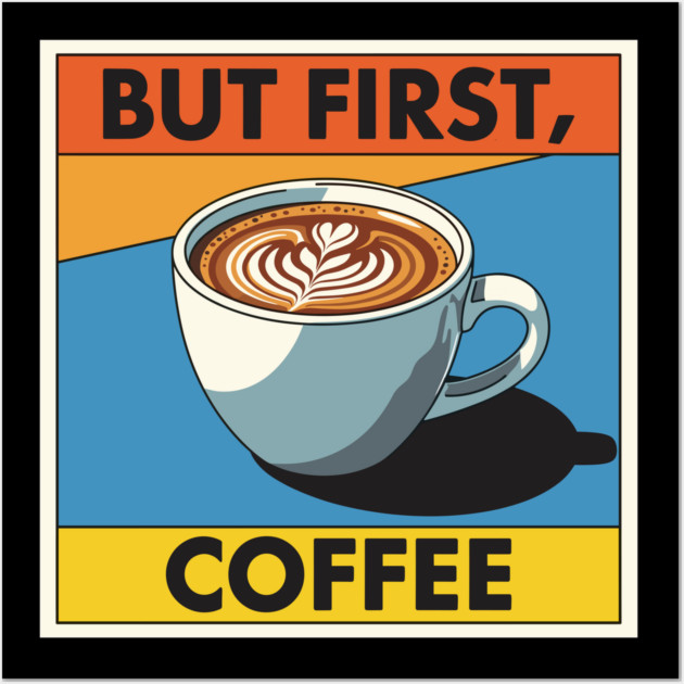 But First, Coffee Wall Art by Digironin