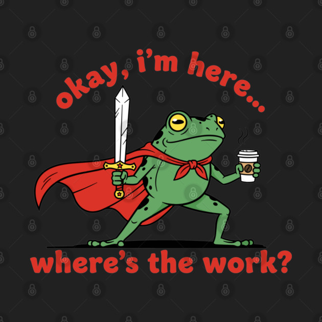 Okay I'm Here, Where's the Work? by enrynz