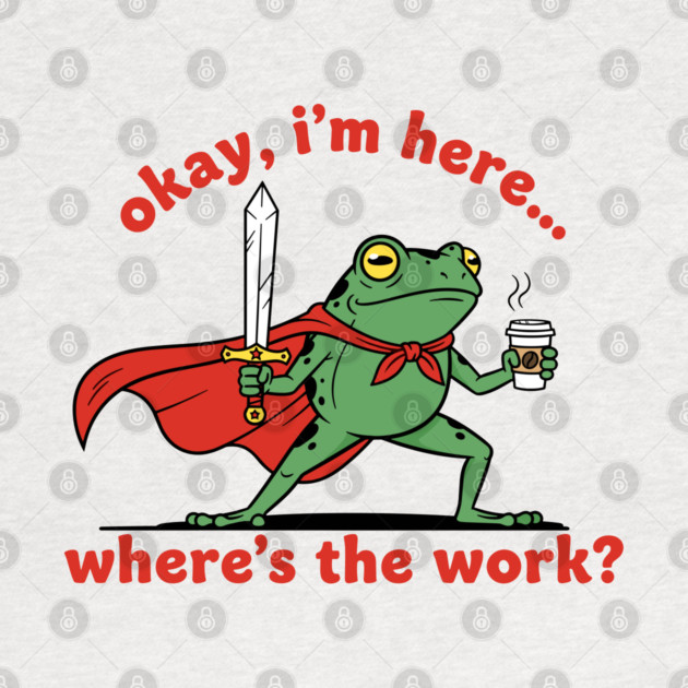 Okay I'm Here, Where's the Work? by enrynz