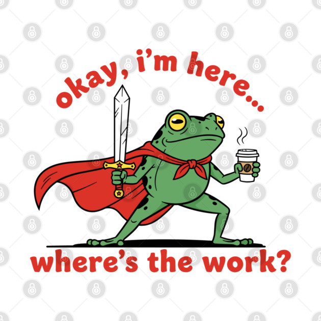 Okay I'm Here, Where's the Work? by enrynz